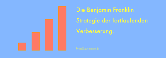 Die Benjamin Franklin Strategie, sich ständig zu verbessern