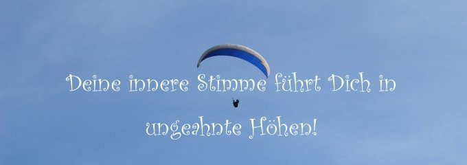 Deine Innere Stimme trägt Dich in ungeahnte Höhen!