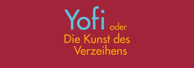 Yofi oder Die Kunst des Verzeihens - Oliver Bantle - Buchempfehlung - Buchbesprechung